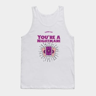 Cards Say you are a nightmare Tank Top